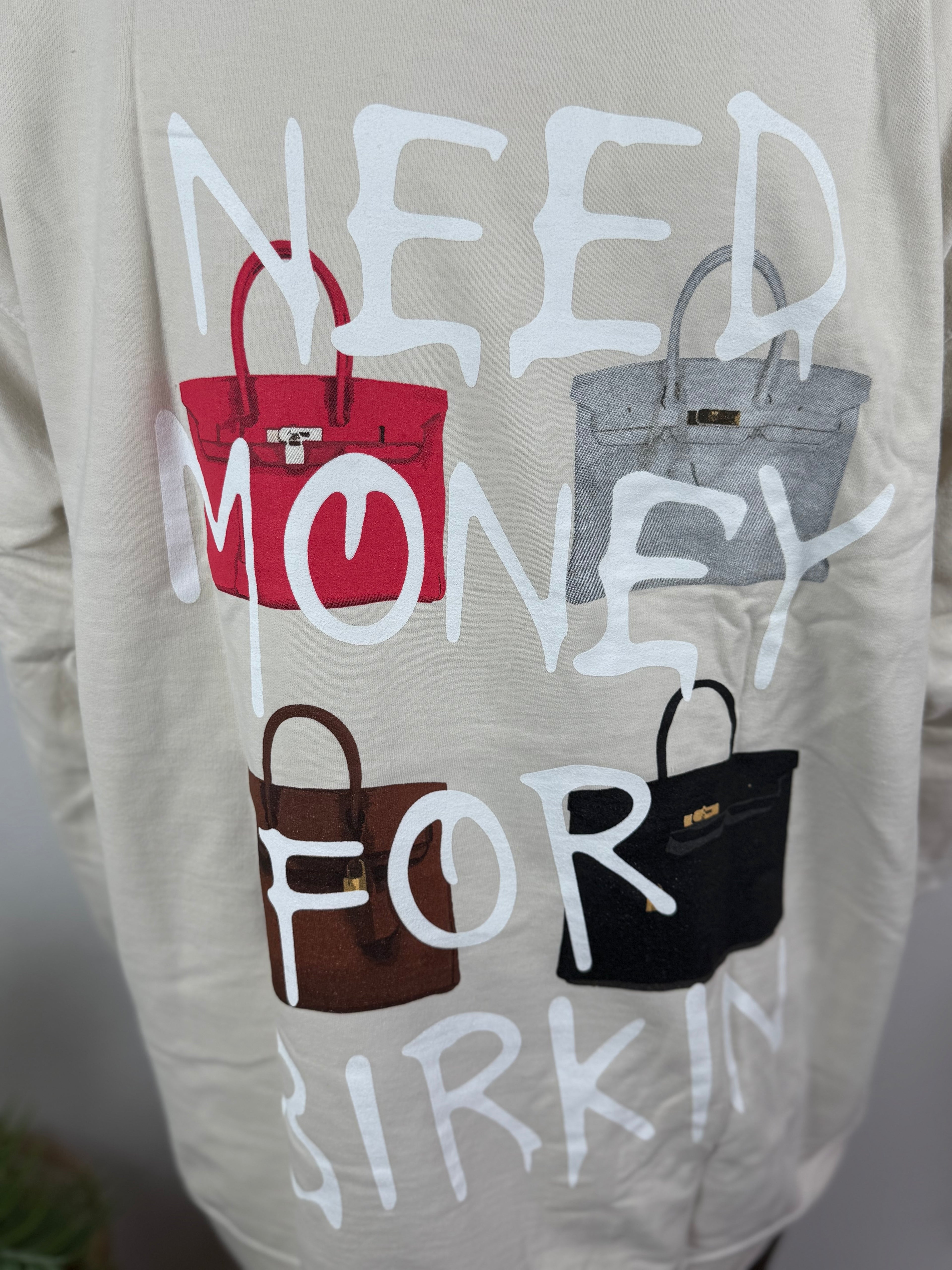 Sweatshirt NEED MONEY - verschiedene Farben